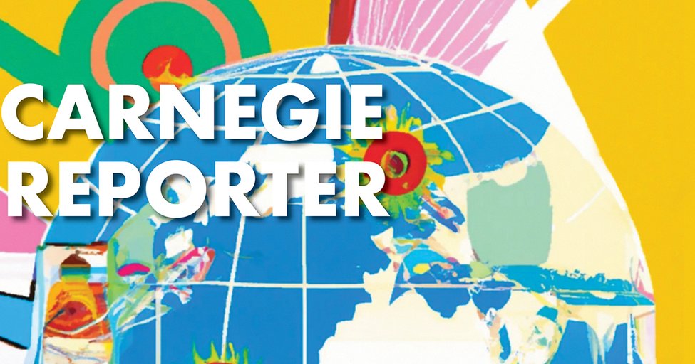 Welcome to the International Issue of the Carnegie Reporter | Carnegie Reporter Fall 2023 - Vimarsana News